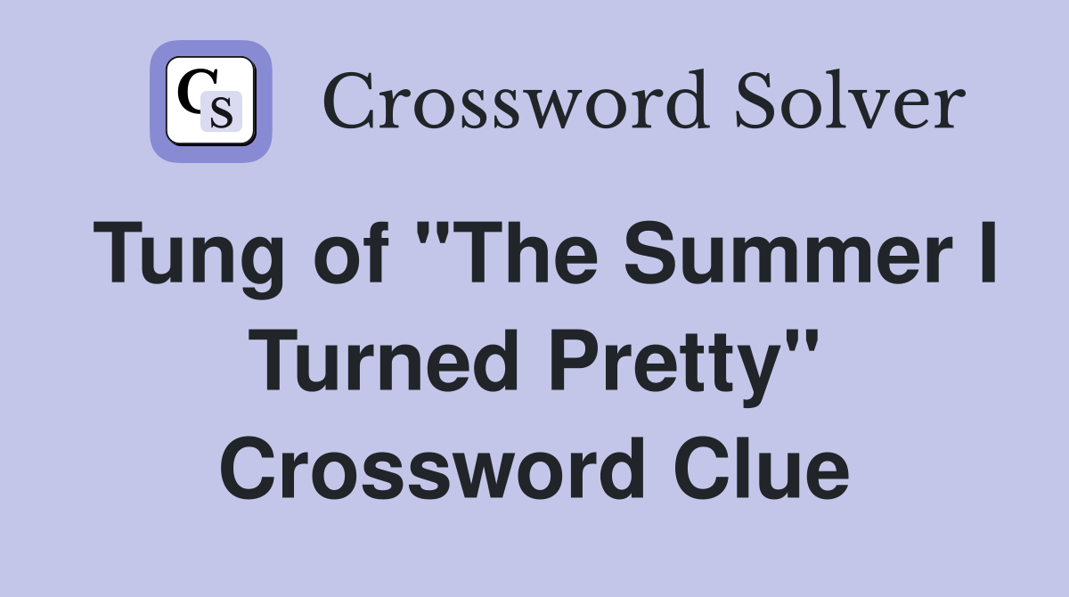 Tung of "The Summer I Turned Pretty" Crossword Clue