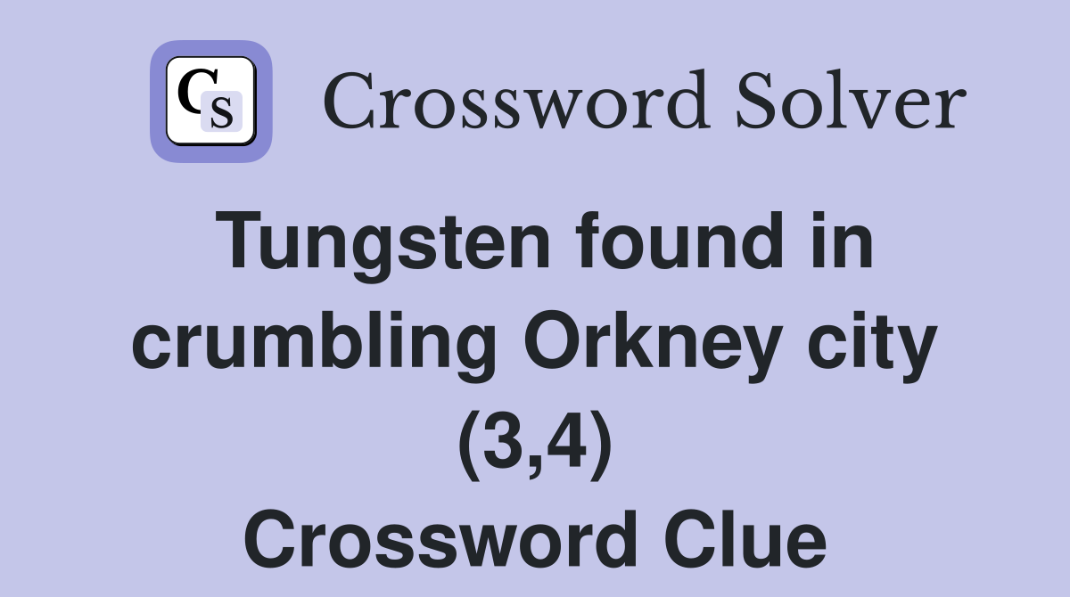 Tungsten found in crumbling Orkney city (3,4) Crossword Clue