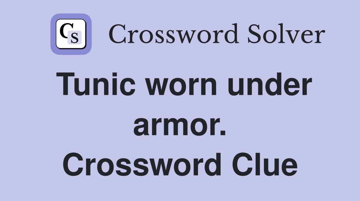 Tunic worn under armor. Crossword Clue