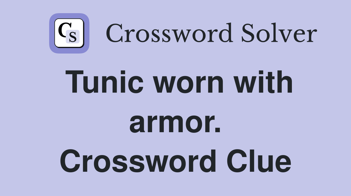 Tunic worn with armor. Crossword Clue