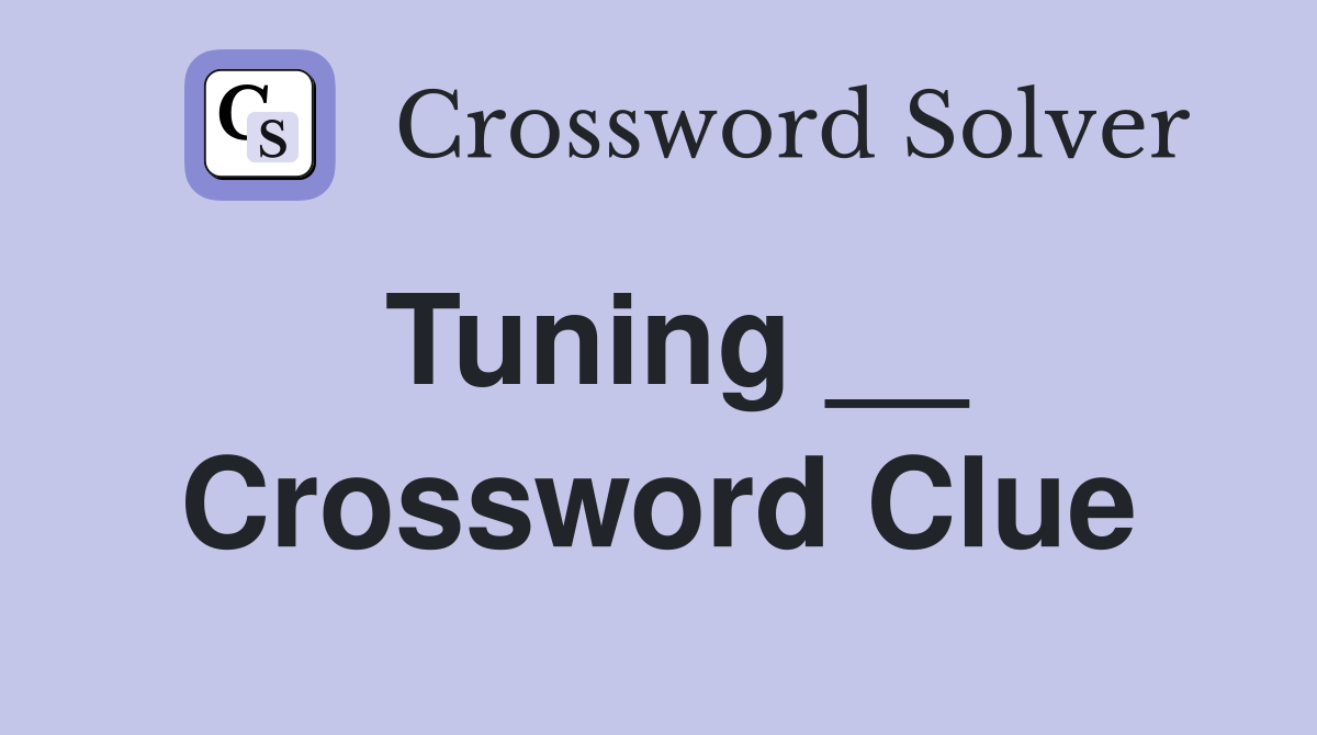 Tuning __ Crossword Clue