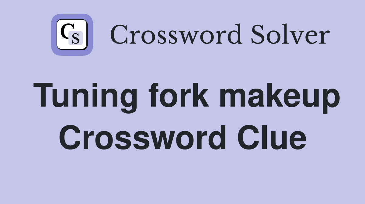 Tuning fork makeup Crossword Clue