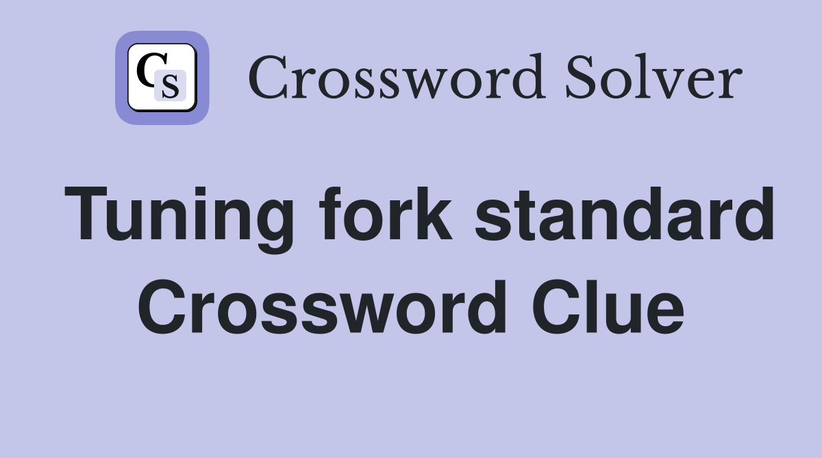 Tuning fork standard Crossword Clue