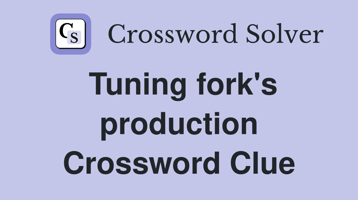 Tuning fork's production Crossword Clue