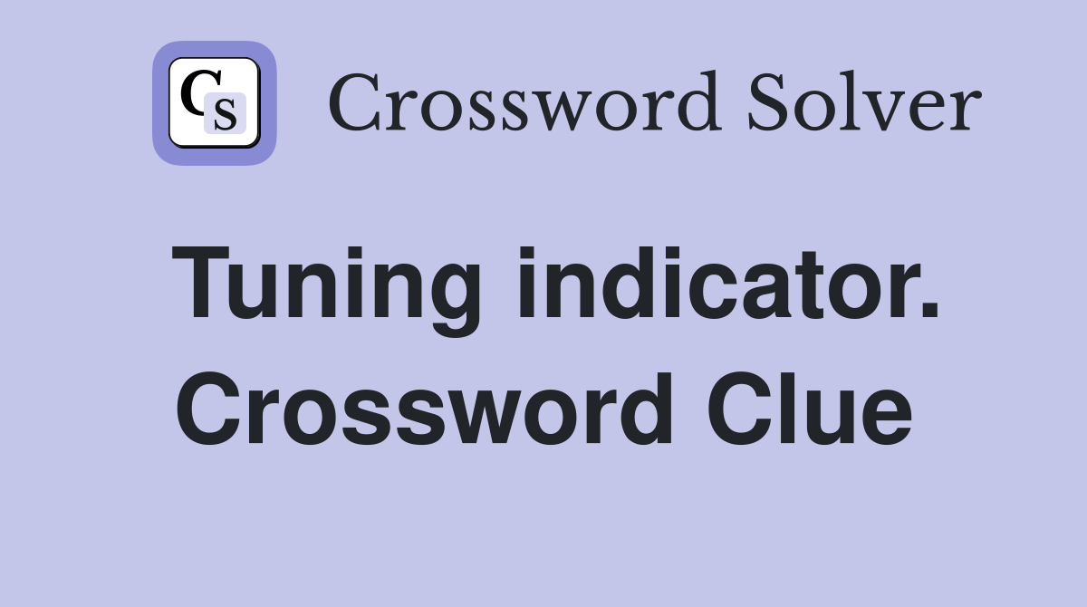 Tuning indicator. Crossword Clue