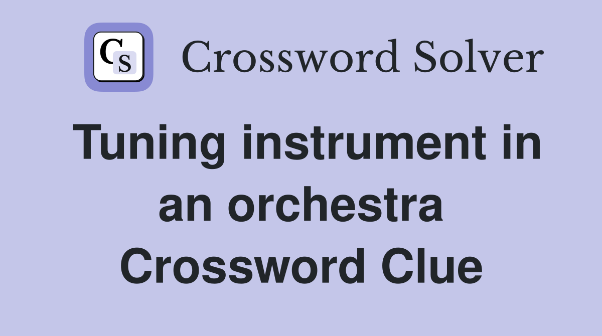 Tuning instrument in an orchestra Crossword Clue