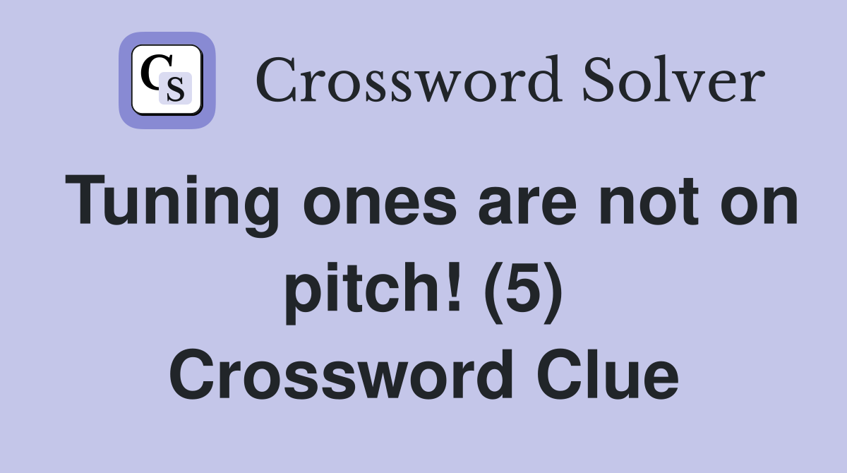 Tuning ones are not on pitch! (5) Crossword Clue