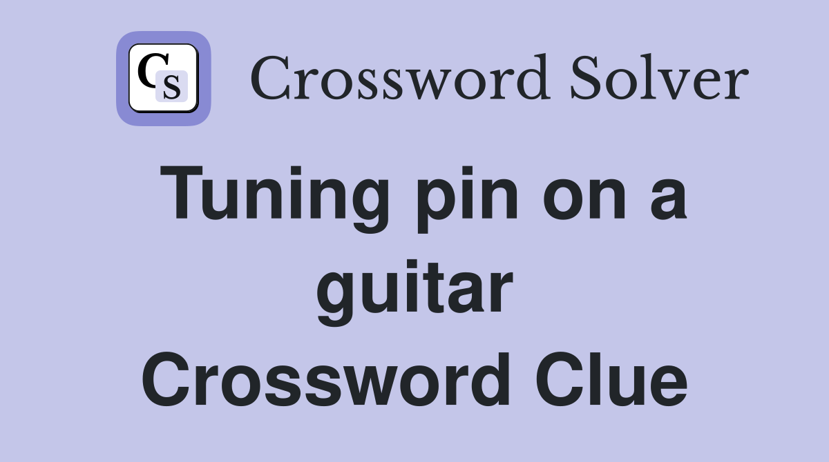 Tuning pin on a guitar Crossword Clue