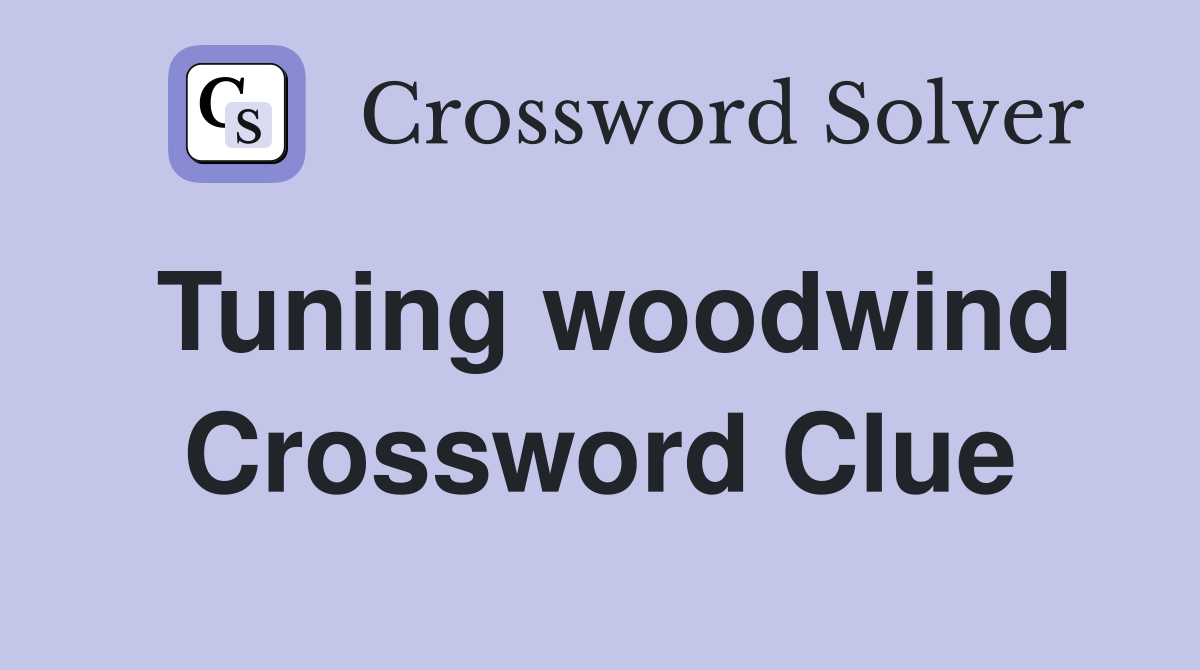 Tuning woodwind Crossword Clue