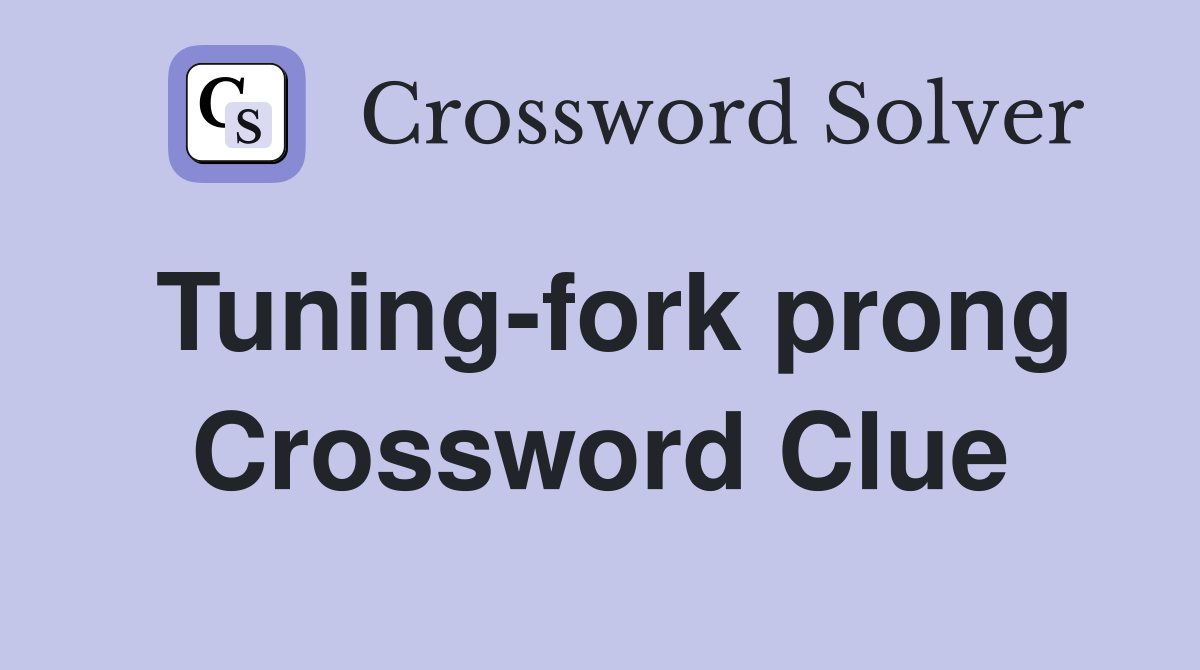 Tuning-fork prong Crossword Clue