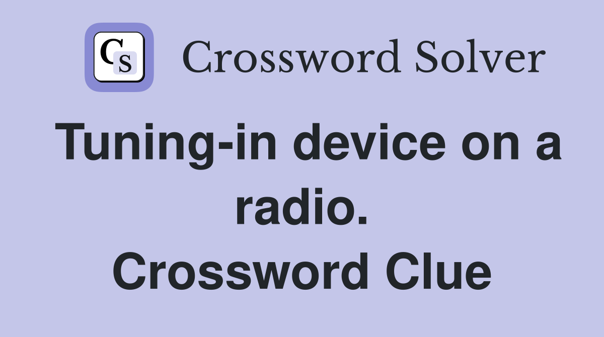 Tuning-in device on a radio. Crossword Clue