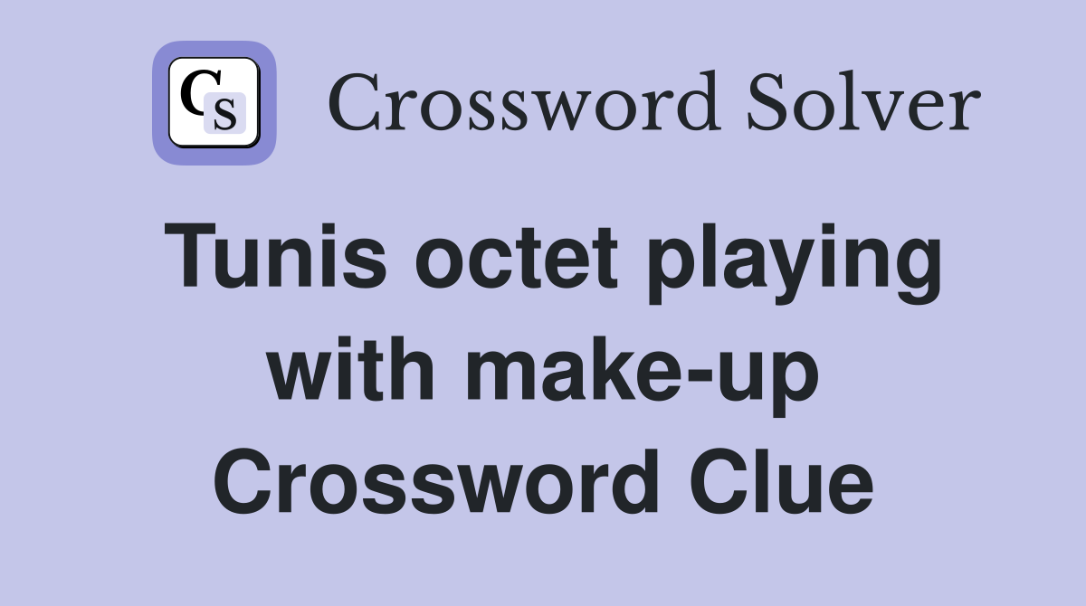 Tunis octet playing with make-up Crossword Clue