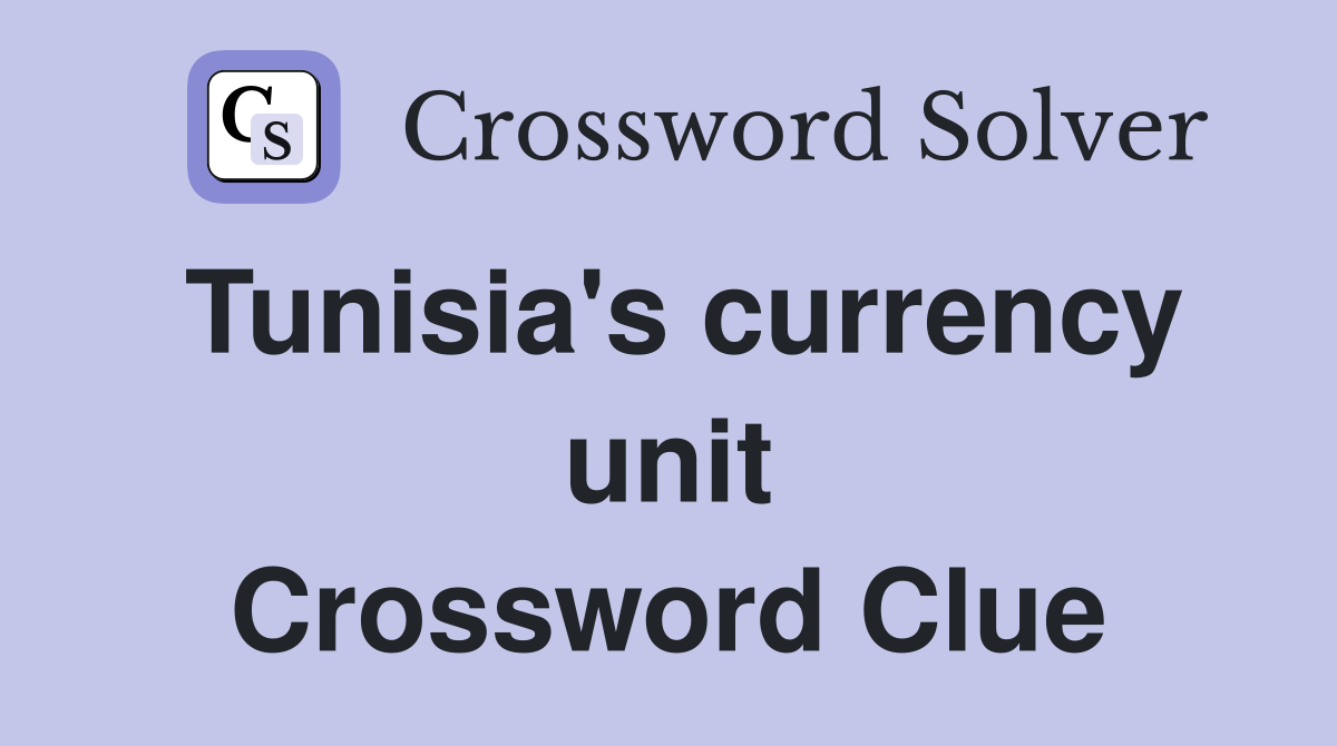 Tunisia's currency unit Crossword Clue