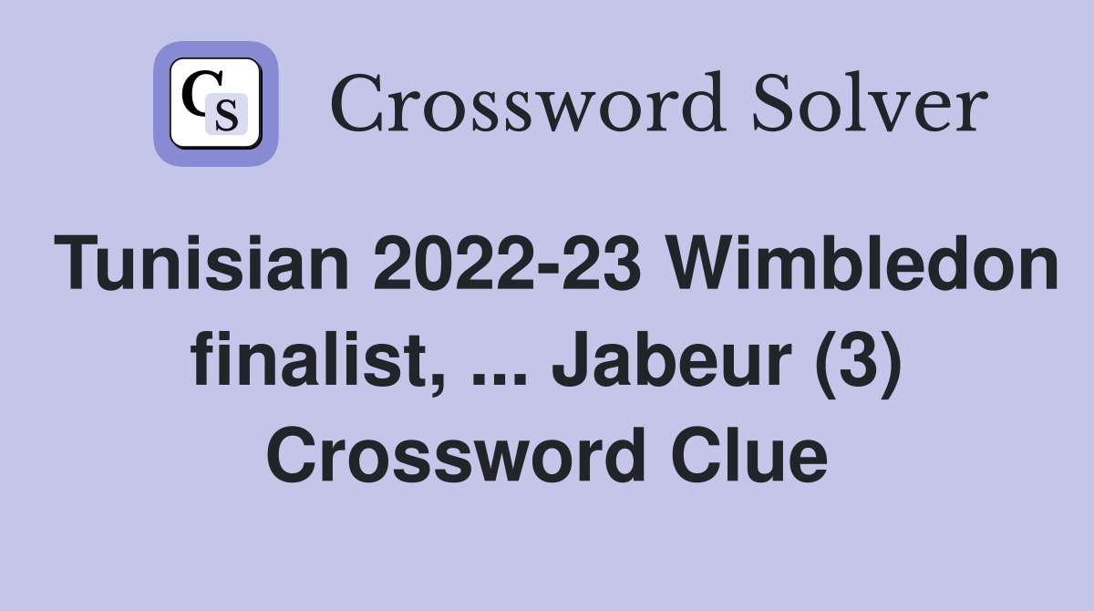 Tunisian 2022-23 Wimbledon finalist, ... Jabeur (3) Crossword Clue