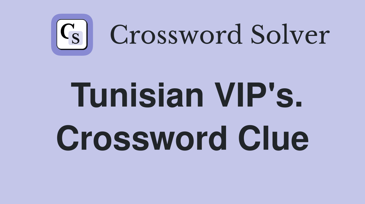 Tunisian VIP's. Crossword Clue