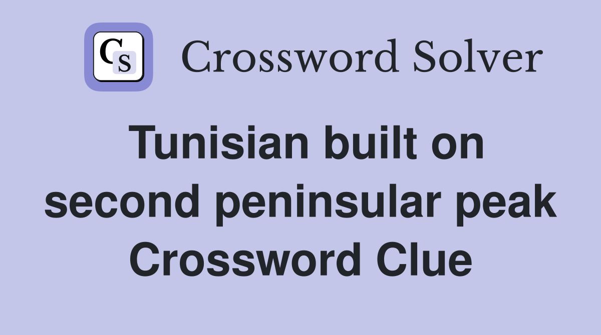 Tunisian built on second peninsular peak Crossword Clue