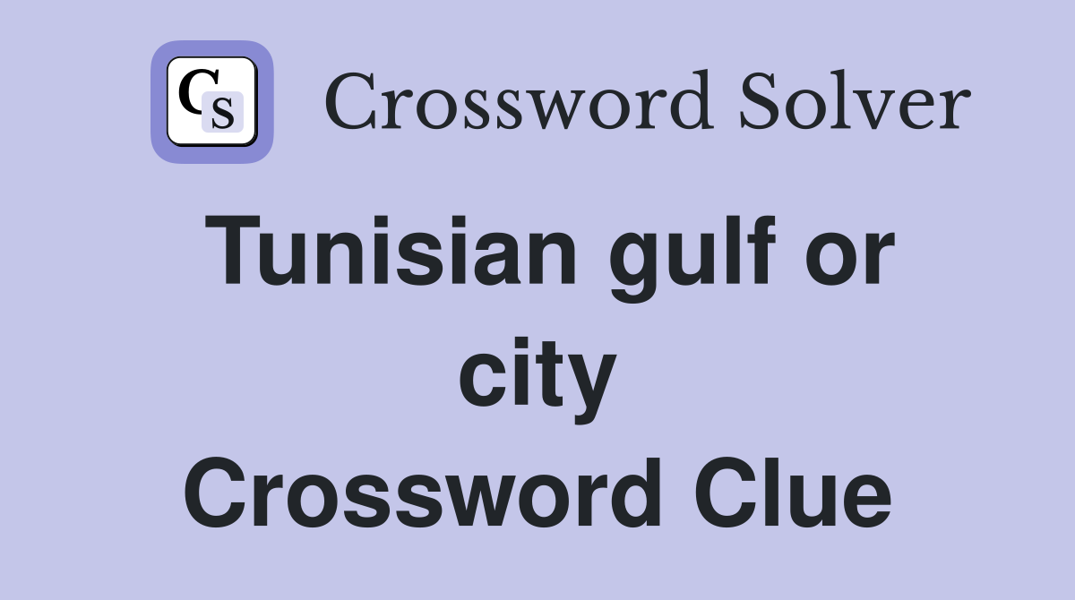 Tunisian gulf or city Crossword Clue