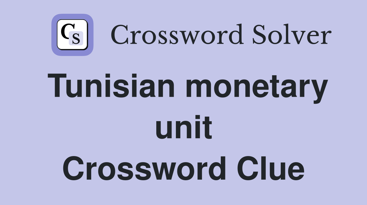 Tunisian monetary unit Crossword Clue