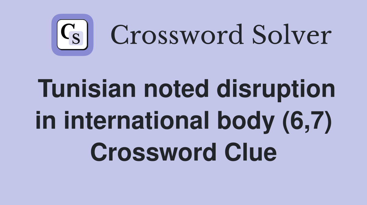 Tunisian noted disruption in international body (6,7) Crossword Clue