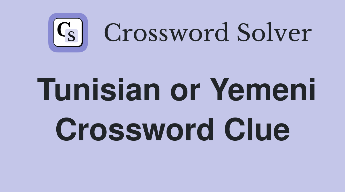 Tunisian or Yemeni Crossword Clue