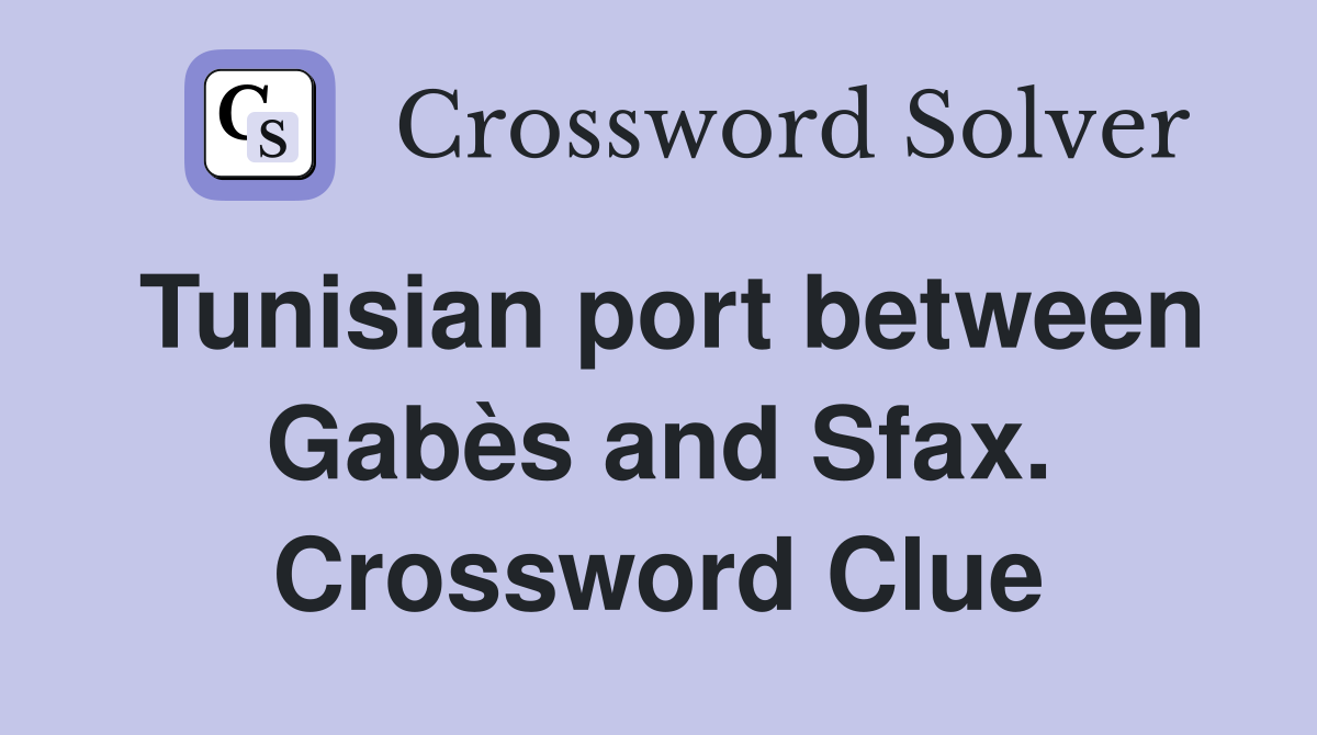 Tunisian port between Gabès and Sfax. Crossword Clue