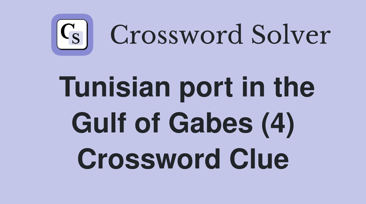 Tunisian port in the Gulf of Gabes (4) Crossword Clue