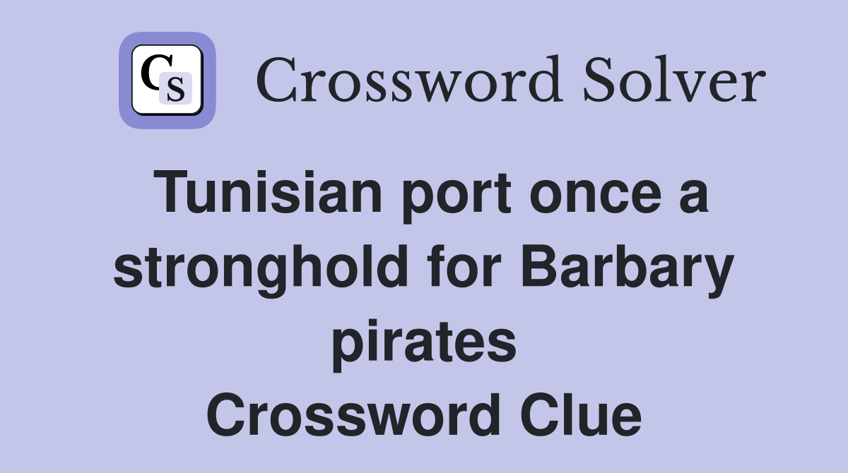 Tunisian port once a stronghold for Barbary pirates Crossword Clue