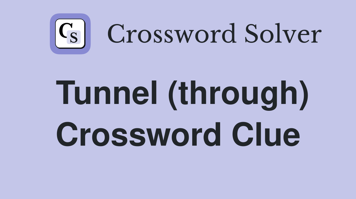 Tunnel (through) Crossword Clue