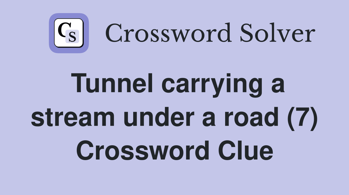 Tunnel carrying a stream under a road (7) Crossword Clue