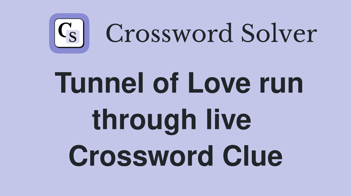 Tunnel of Love run through live  Crossword Clue