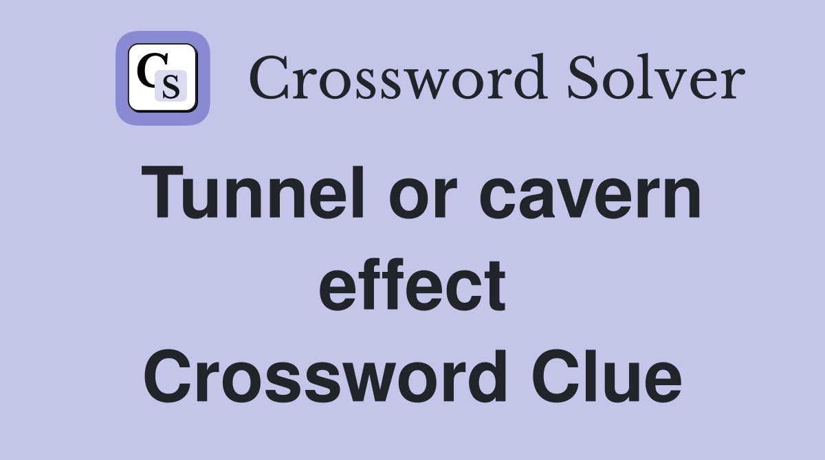 Tunnel or cavern effect Crossword Clue