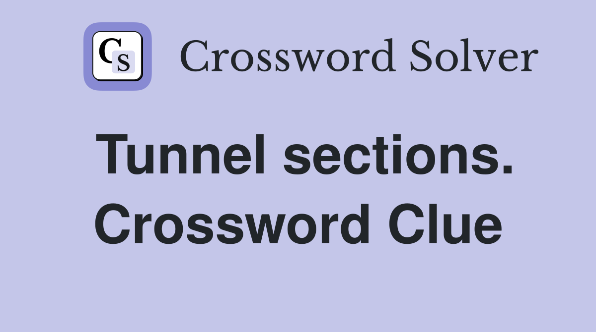 Tunnel sections. Crossword Clue