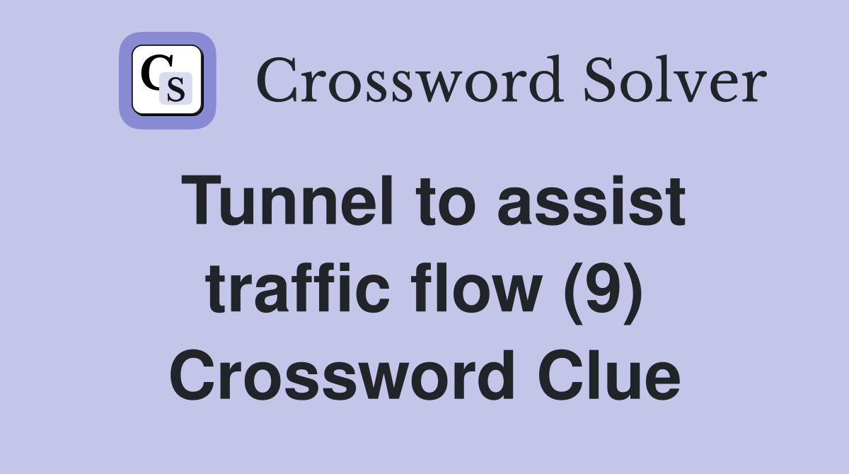 Tunnel to assist traffic flow (9) Crossword Clue