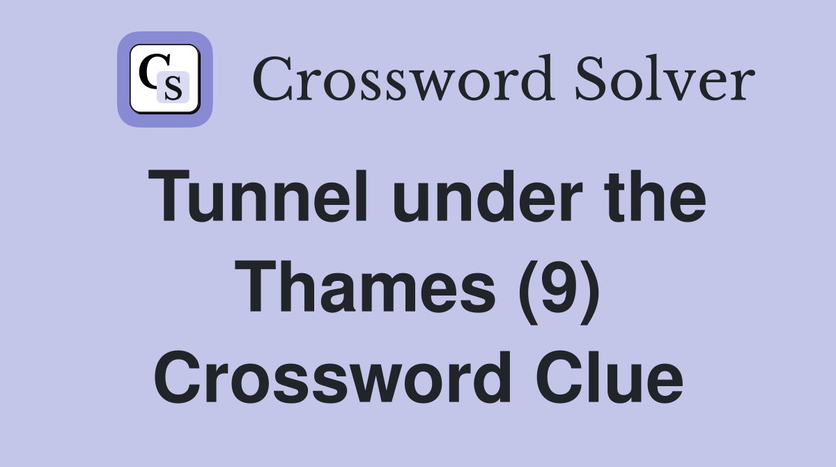 Tunnel under the Thames (9) Crossword Clue