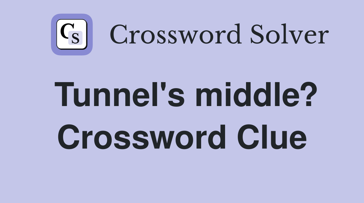 Tunnel's middle? Crossword Clue