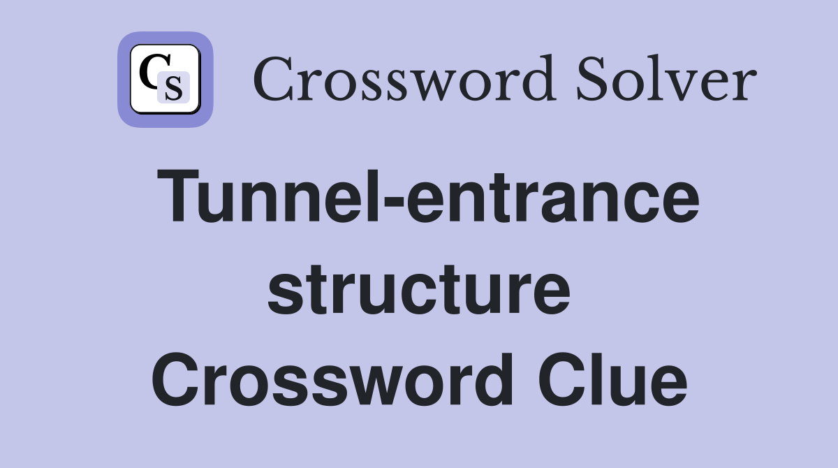 Tunnel-entrance structure Crossword Clue