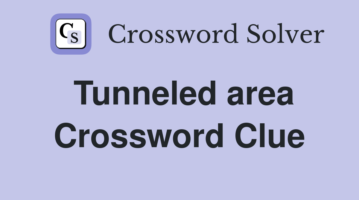 Tunneled area Crossword Clue