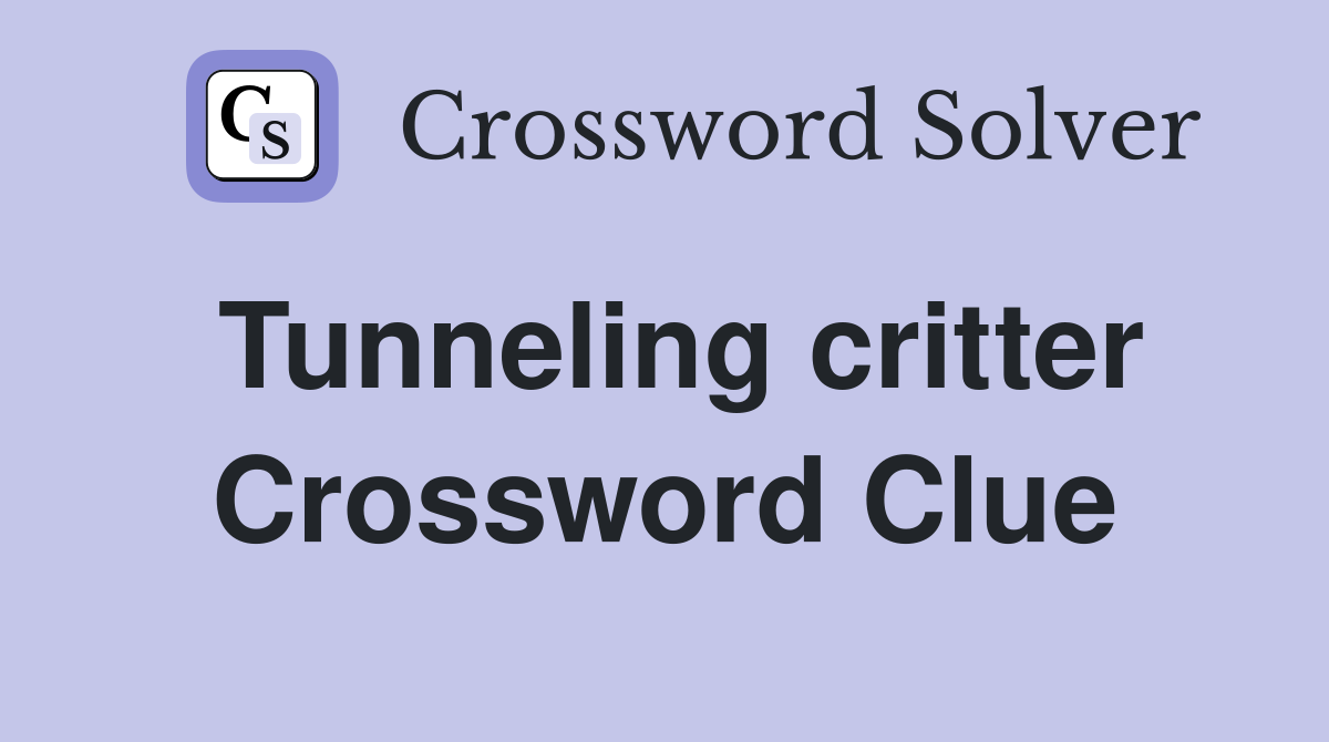 Tunneling critter Crossword Clue