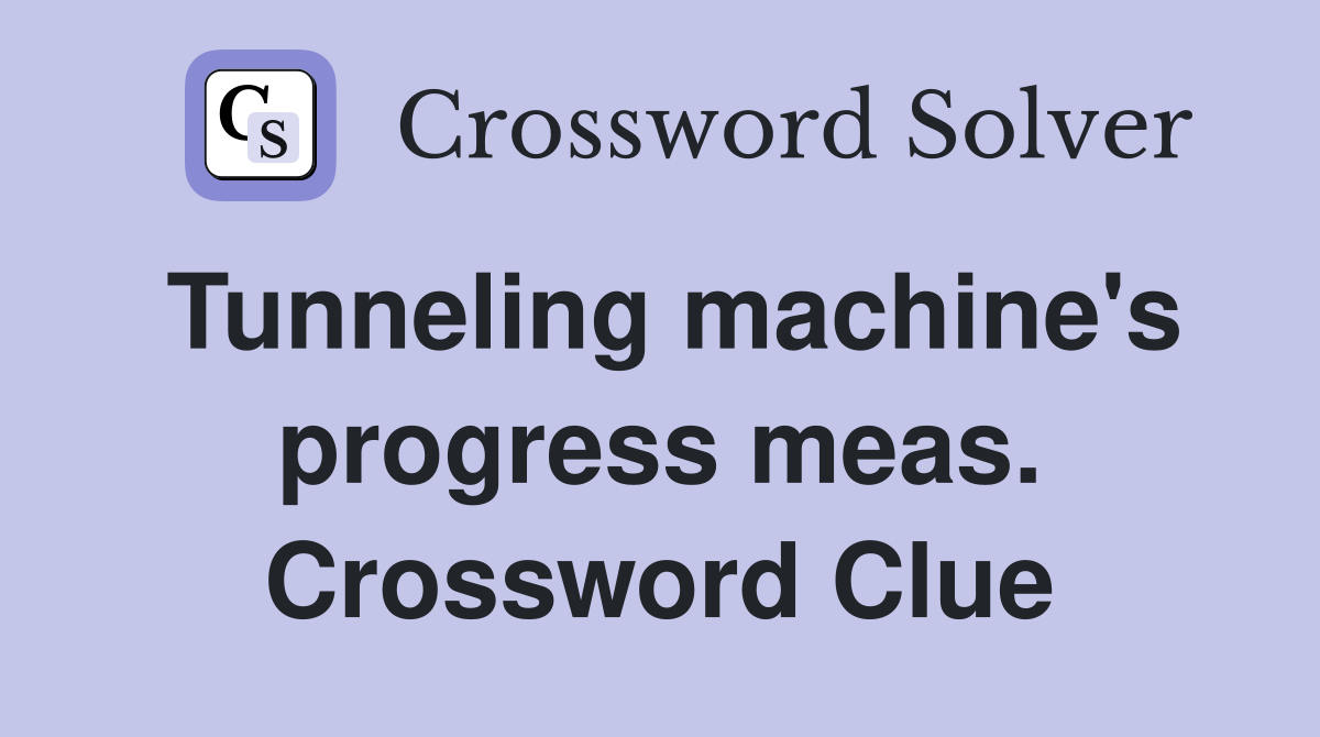 Tunneling machine's progress meas. Crossword Clue
