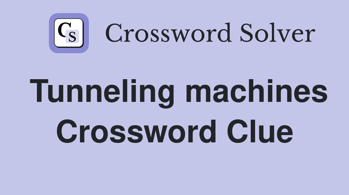 Tunneling machines Crossword Clue