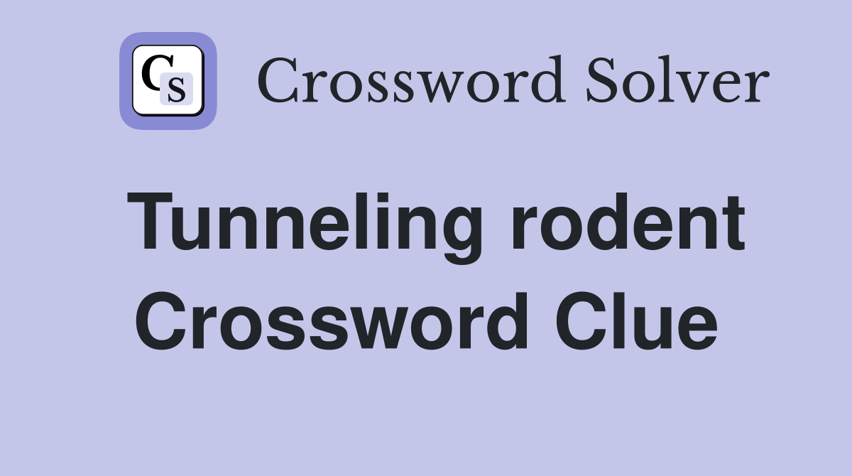 Tunneling rodent Crossword Clue