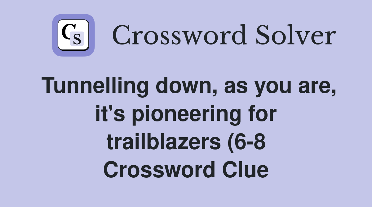 Tunnelling down as you are it #39 s pioneering for trailblazers (6 8 Tunnelling down as you are it #39 s pioneering for trailblazers (6 8
