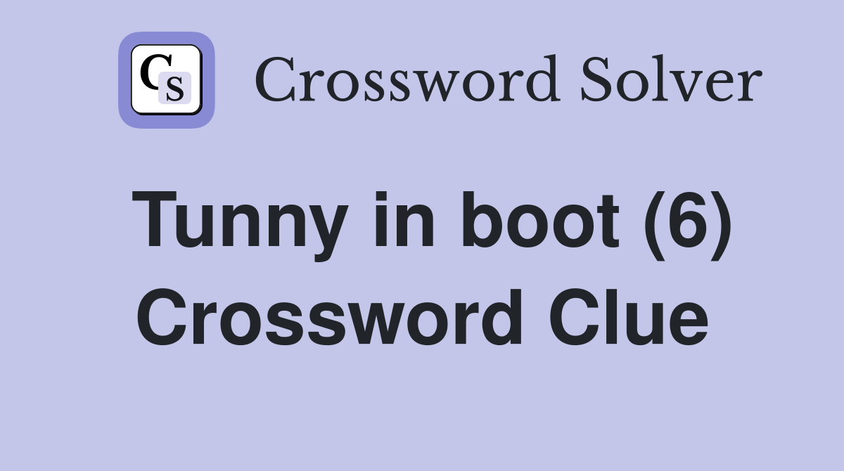 Tunny in boot (6) Crossword Clue
