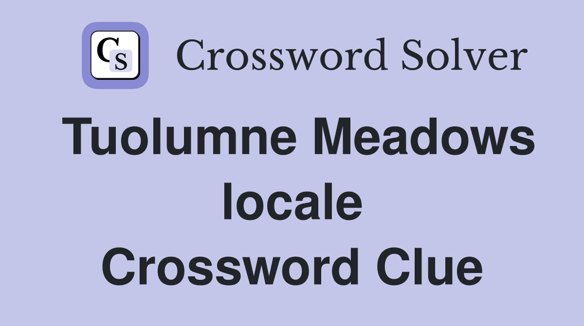 Tuolumne Meadows locale Crossword Clue