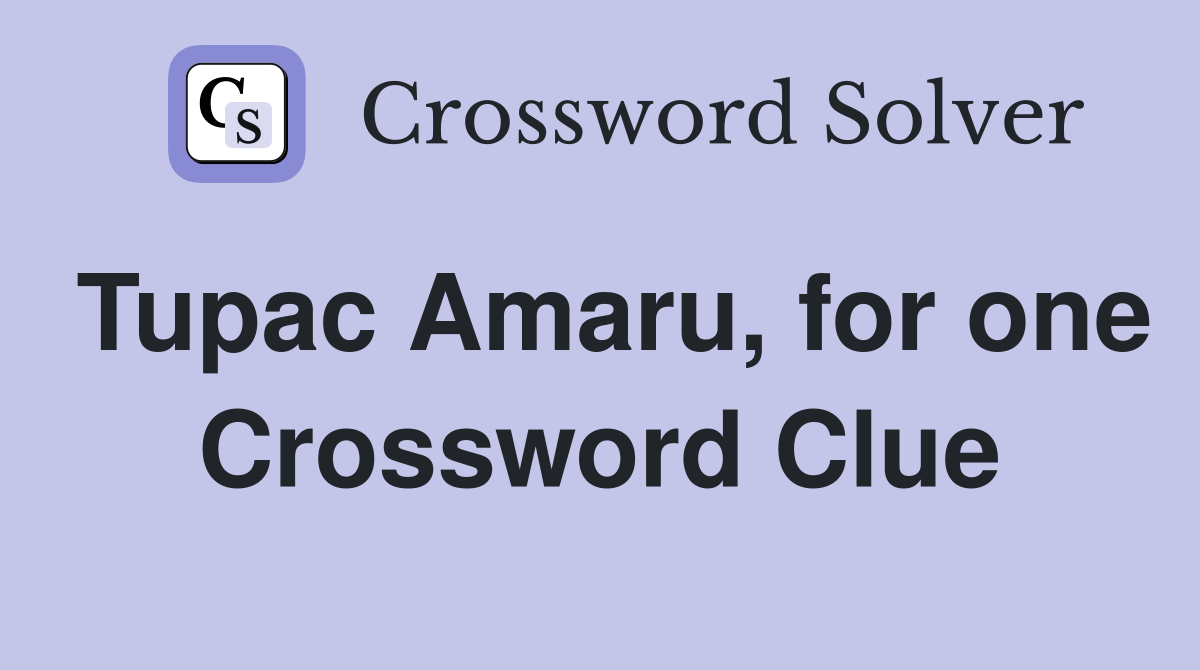 Tupac Amaru, for one Crossword Clue