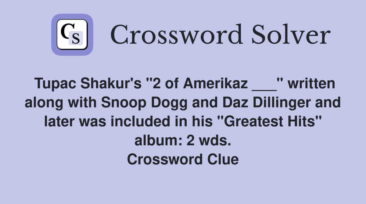 Tupac Shakur's "2 of Amerikaz ___" written along with Snoop Dogg and Daz Dillinger and later was included in his "Greatest Hits" album: 2 wds. Crossword Clue