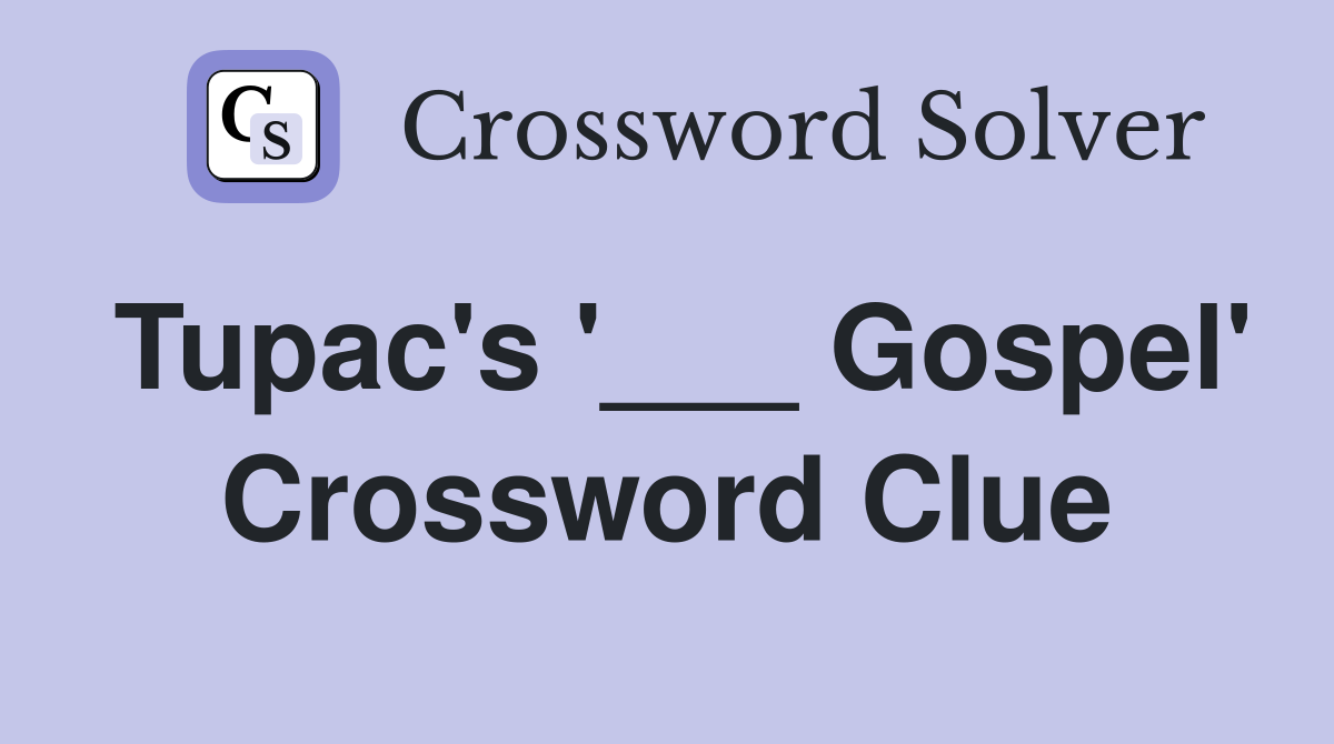 Tupac's '___ Gospel' Crossword Clue