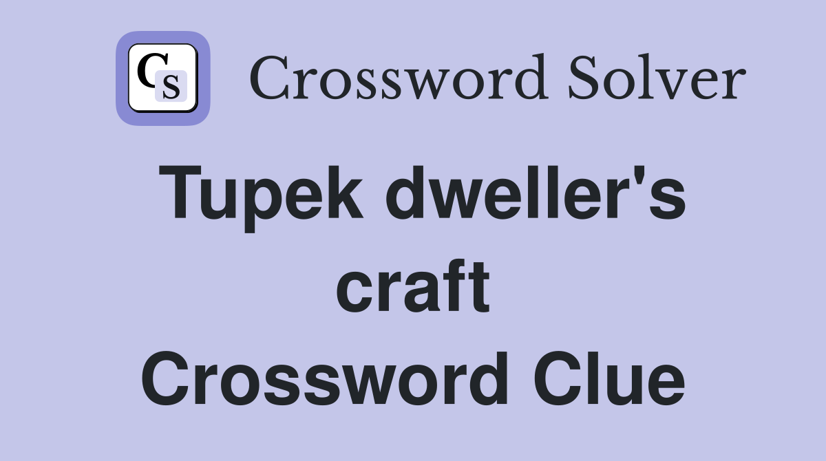 Tupek dweller's craft Crossword Clue