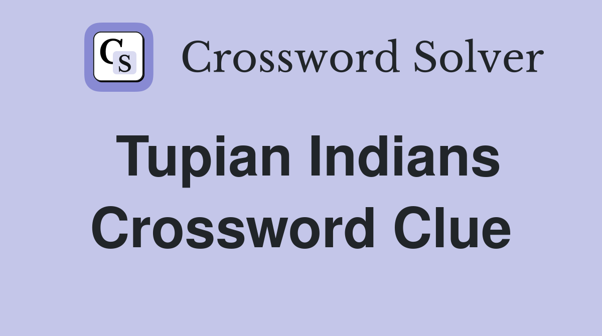 Tupian Indians Crossword Clue