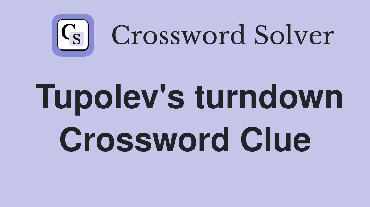 Tupolev's turndown Crossword Clue